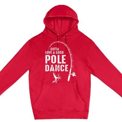 Gotta Love A Good Pole Dance Fishing Dad Premium Pullover Hoodie