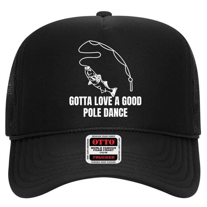 Gotta Love A Good Pole Dance, Fishing Lover High Crown Mesh Back Trucker Hat