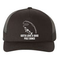 Gotta Love A Good Pole Dance, Fishing Lover Yupoong Adult 5-Panel Trucker Hat