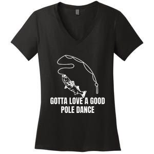 Gotta Love A Good Pole Dance, Fishing Lover Women's V-Neck T-Shirt