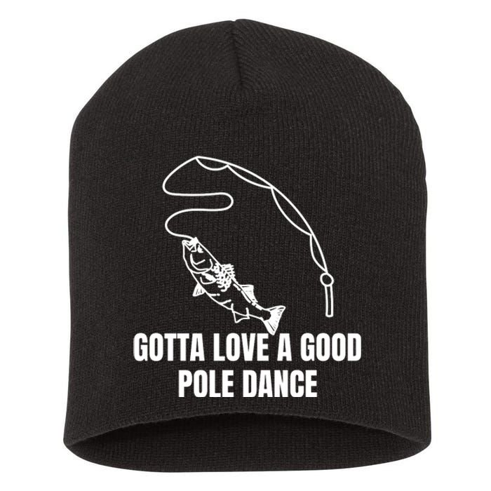 Gotta Love A Good Pole Dance, Fishing Lover Short Acrylic Beanie