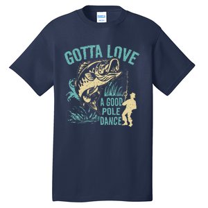 Gotta Love A Good Pole Dance Fishermen Fishing Fish Angler Tall T-Shirt