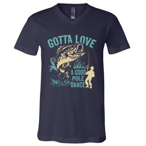 Gotta Love A Good Pole Dance Fishermen Fishing Fish Angler V-Neck T-Shirt