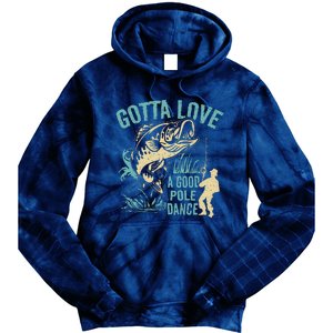 Gotta Love A Good Pole Dance Fishermen Fishing Fish Angler Tie Dye Hoodie