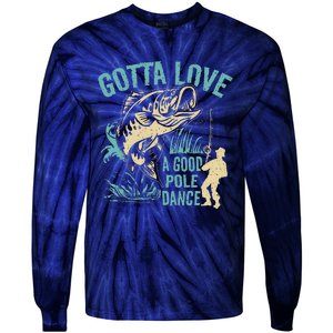 Gotta Love A Good Pole Dance Fishermen Fishing Fish Angler Tie-Dye Long Sleeve Shirt