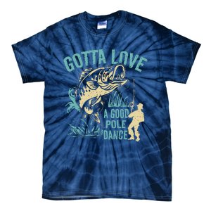 Gotta Love A Good Pole Dance Fishermen Fishing Fish Angler Tie-Dye T-Shirt