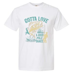 Gotta Love A Good Pole Dance Fishermen Fishing Fish Angler Garment-Dyed Heavyweight T-Shirt