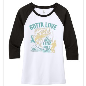 Gotta Love A Good Pole Dance Fishermen Fishing Fish Angler Women's Tri-Blend 3/4-Sleeve Raglan Shirt