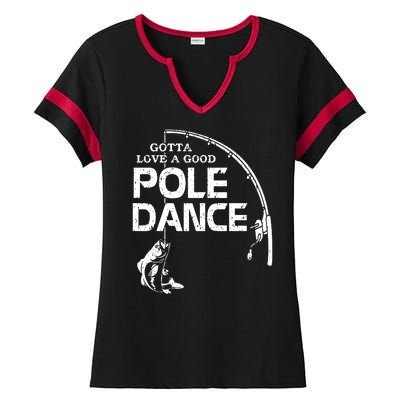 Gotta Love A Good Pole Dance Funny Fishing Ladies Halftime Notch Neck Tee