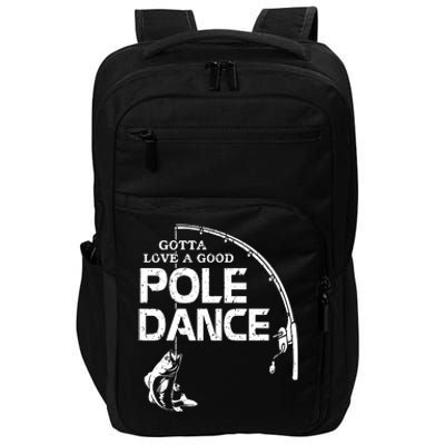 Gotta Love A Good Pole Dance Funny Fishing Impact Tech Backpack