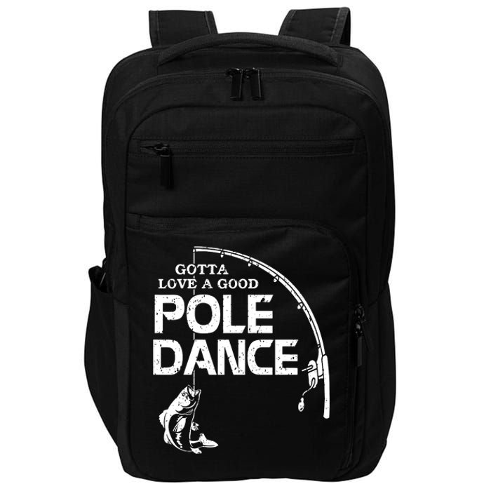 Gotta Love A Good Pole Dance Funny Fishing Impact Tech Backpack