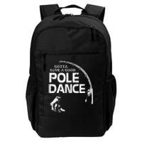 Gotta Love A Good Pole Dance Funny Fishing Daily Commute Backpack