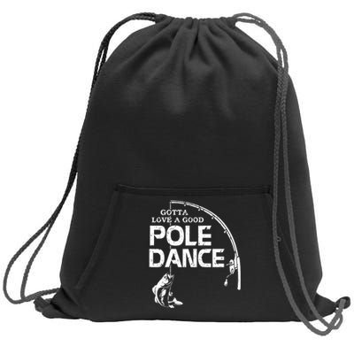 Gotta Love A Good Pole Dance Funny Fishing Sweatshirt Cinch Pack Bag