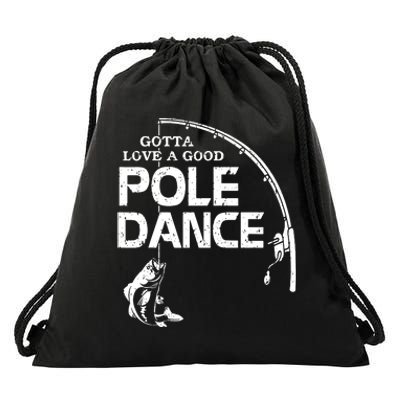 Gotta Love A Good Pole Dance Funny Fishing Drawstring Bag