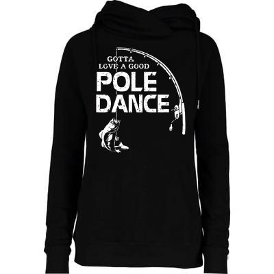 Gotta Love A Good Pole Dance Funny Fishing Womens Funnel Neck Pullover Hood