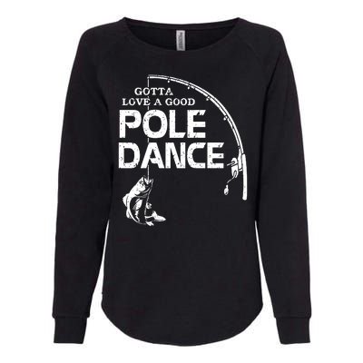 Gotta Love A Good Pole Dance Funny Fishing Womens California Wash Sweatshirt