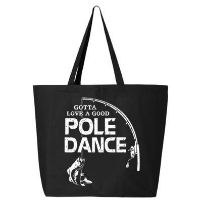 Gotta Love A Good Pole Dance Funny Fishing 25L Jumbo Tote