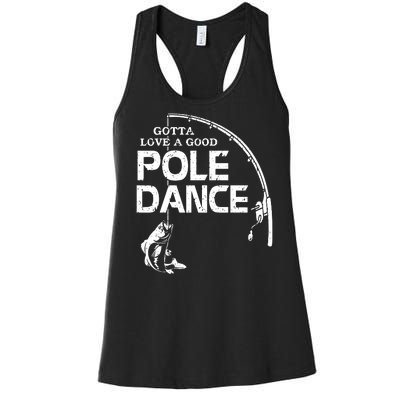 Gotta Love A Good Pole Dance Funny Fishing Women's Racerback Tank