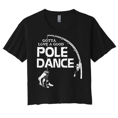 Gotta Love A Good Pole Dance Funny Fishing Women's Crop Top Tee