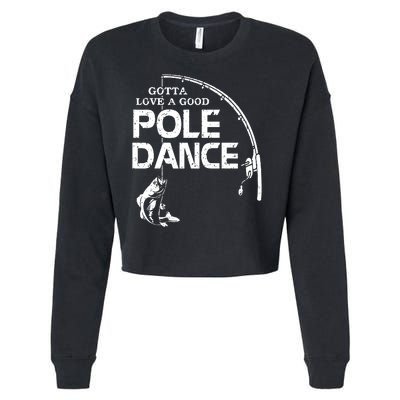 Gotta Love A Good Pole Dance Funny Fishing Cropped Pullover Crew