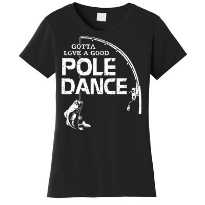 Gotta Love A Good Pole Dance Funny Fishing Women's T-Shirt