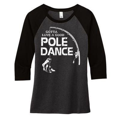 Gotta Love A Good Pole Dance Funny Fishing Women's Tri-Blend 3/4-Sleeve Raglan Shirt