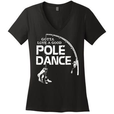 Gotta Love A Good Pole Dance Funny Fishing Women's V-Neck T-Shirt