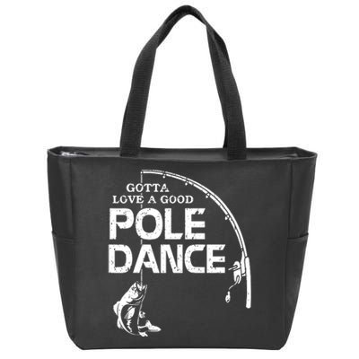 Gotta Love A Good Pole Dance Funny Fishing Zip Tote Bag