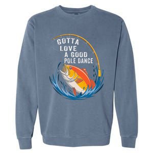 Gotta Love A Good Pole Dance Angler Fishing Humor Garment-Dyed Sweatshirt