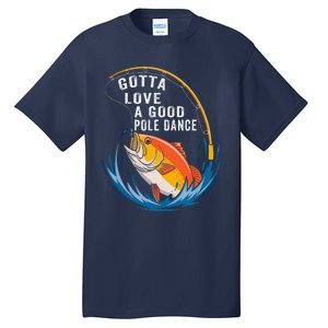 Gotta Love A Good Pole Dance Angler Fishing Humor Tall T-Shirt