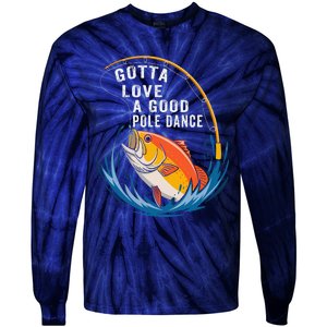 Gotta Love A Good Pole Dance Angler Fishing Humor Tie-Dye Long Sleeve Shirt