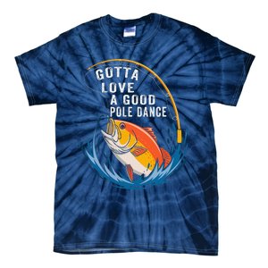 Gotta Love A Good Pole Dance Angler Fishing Humor Tie-Dye T-Shirt