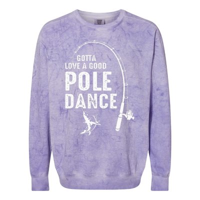 Gotta Love A Good Pole Dance Fishing Dad Colorblast Crewneck Sweatshirt