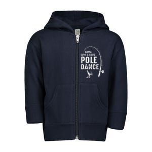 Gotta Love A Good Pole Dance Fishing Dad Toddler Zip Fleece Hoodie