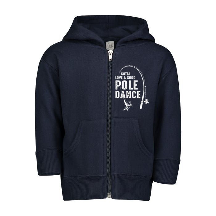 Gotta Love A Good Pole Dance Fishing Dad Toddler Zip Fleece Hoodie