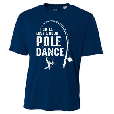 Gotta Love A Good Pole Dance Fishing Dad Cooling Performance Crew T-Shirt