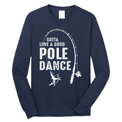 Gotta Love A Good Pole Dance Fishing Dad Long Sleeve Shirt