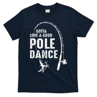 Gotta Love A Good Pole Dance Fishing Dad T-Shirt