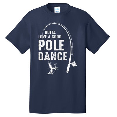 Gotta Love A Good Pole Dance Fishing Dad Tall T-Shirt