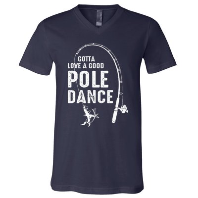 Gotta Love A Good Pole Dance Fishing Dad V-Neck T-Shirt