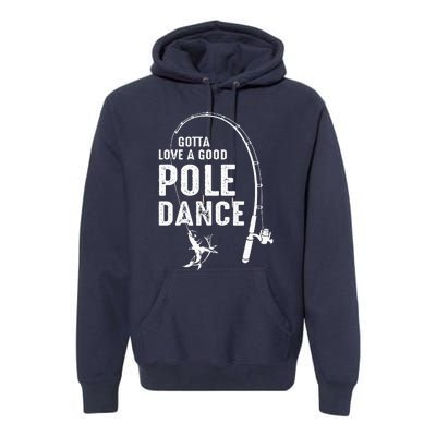 Gotta Love A Good Pole Dance Fishing Dad Premium Hoodie