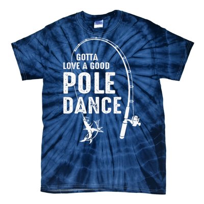 Gotta Love A Good Pole Dance Fishing Dad Tie-Dye T-Shirt