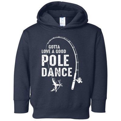 Gotta Love A Good Pole Dance Fishing Dad Toddler Hoodie