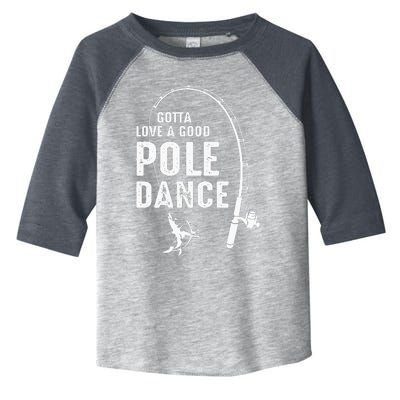 Gotta Love A Good Pole Dance Fishing Dad Toddler Fine Jersey T-Shirt