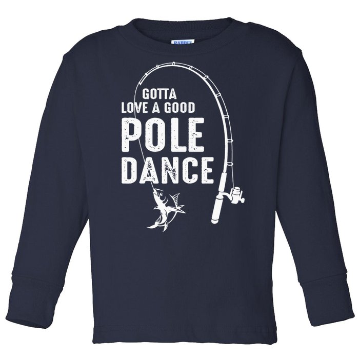 Gotta Love A Good Pole Dance Fishing Dad Toddler Long Sleeve Shirt