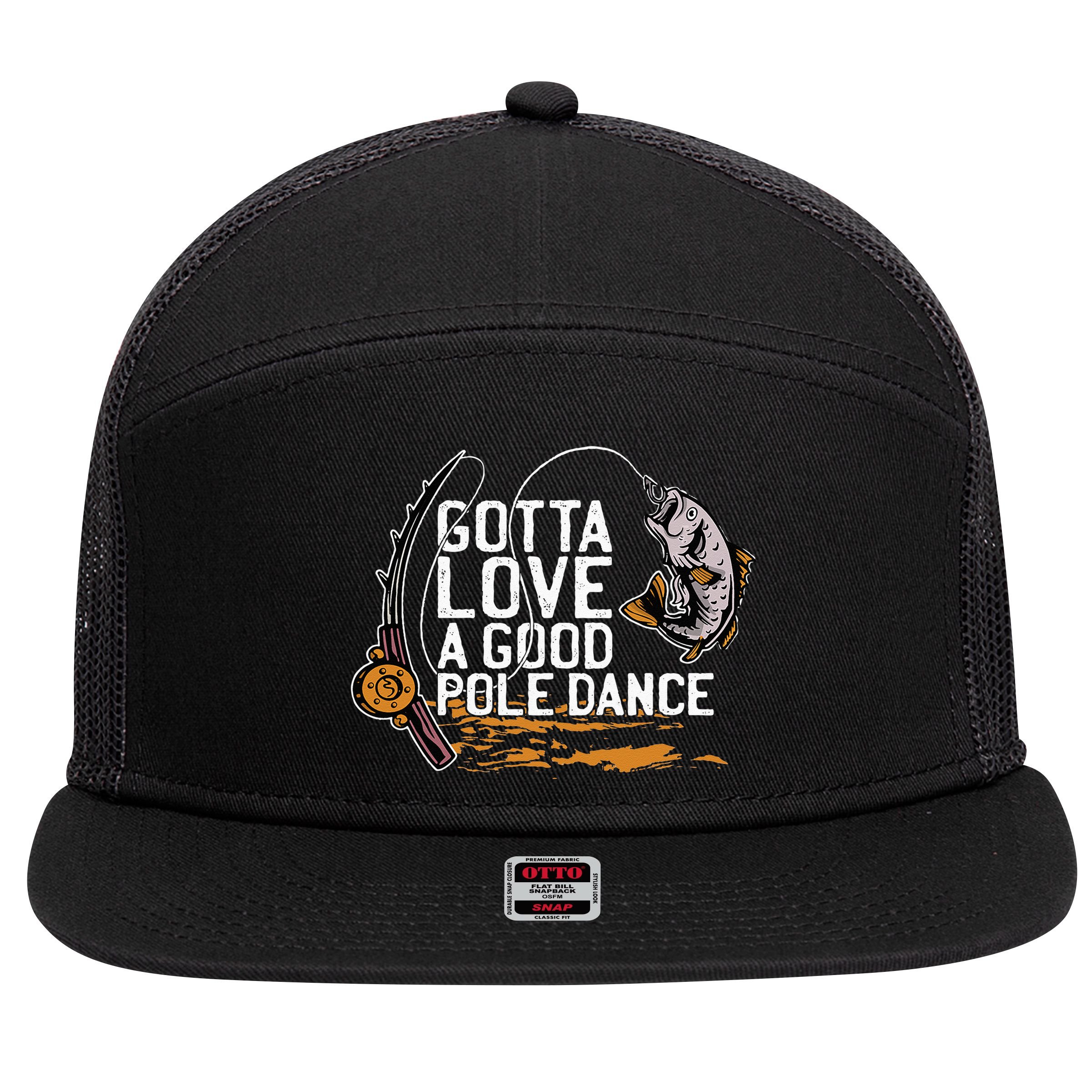 Gotta Love A Good Pole Dance Fisher Fishing Fish Angler 7 Panel Mesh Trucker Snapback Hat