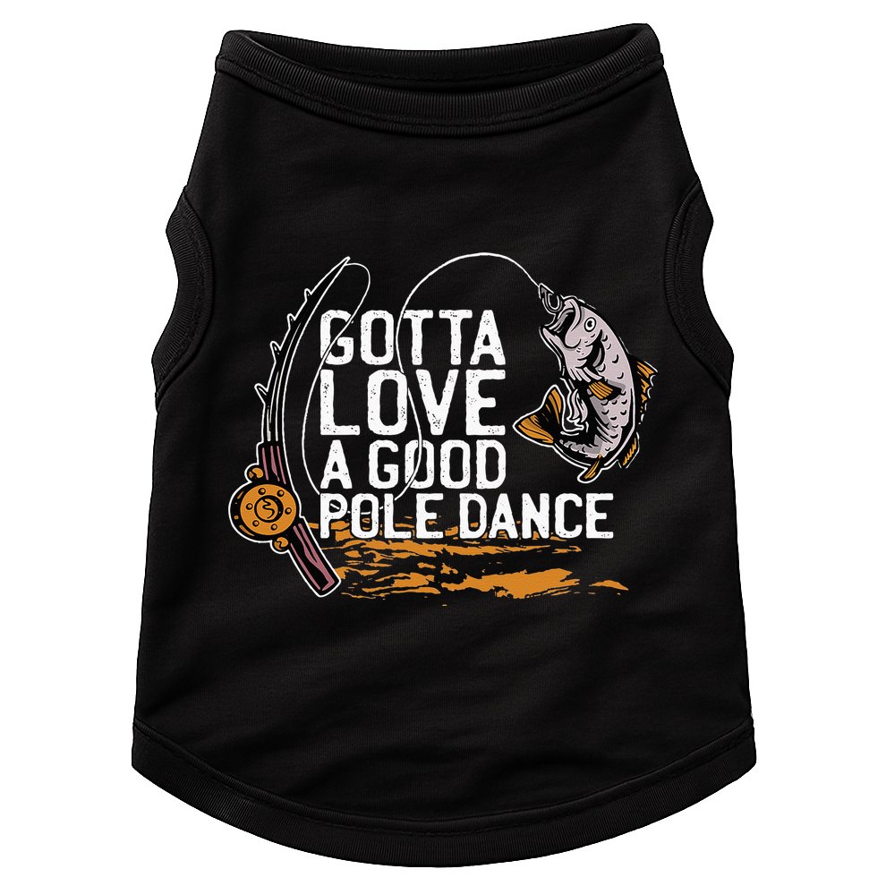 Gotta Love A Good Pole Dance Fisher Fishing Fish Angler Doggie Tank