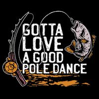 Gotta Love A Good Pole Dance Fisher Fishing Fish Angler Doggie Tank