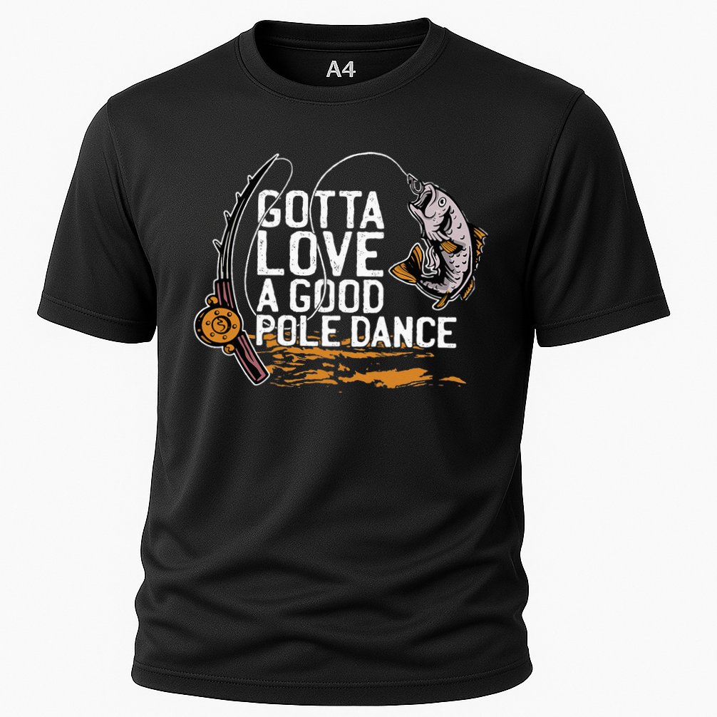 Gotta Love A Good Pole Dance Fisher Fishing Fish Angler Cooling Performance Crew T-Shirt