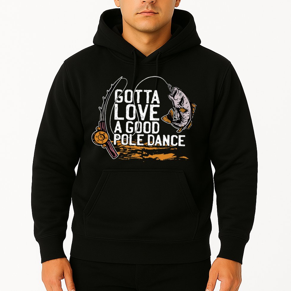 Gotta Love A Good Pole Dance Fisher Fishing Fish Angler Hoodie
